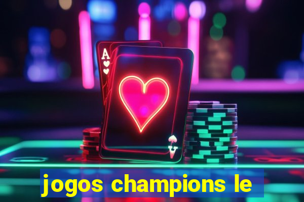 jogos champions le