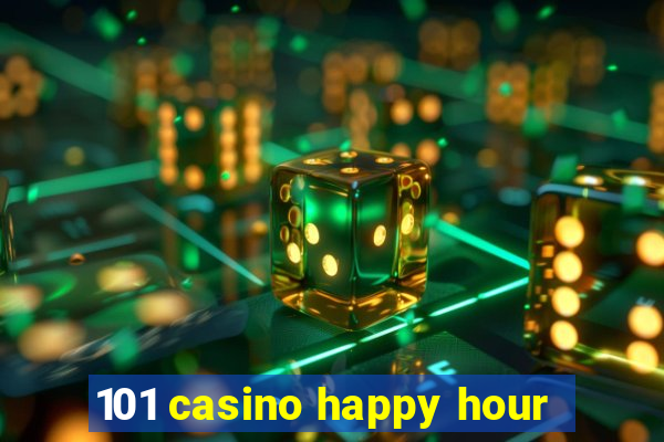 101 casino happy hour