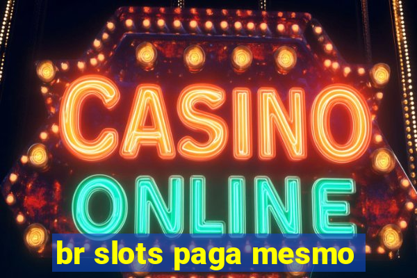 br slots paga mesmo