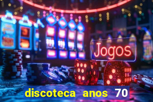 discoteca anos 70 80 90