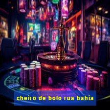 cheiro de bolo rua bahia