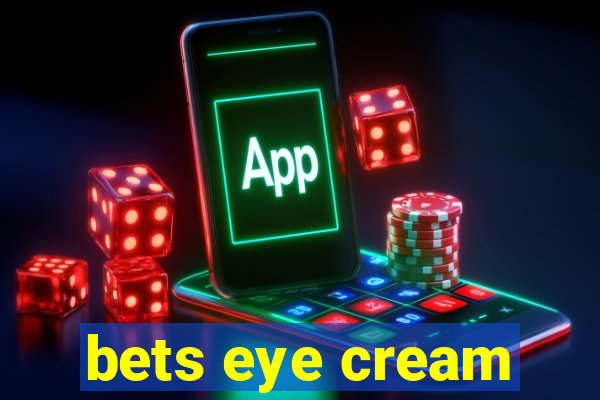 bets eye cream