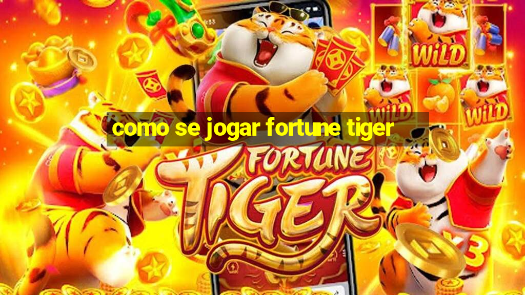 como se jogar fortune tiger