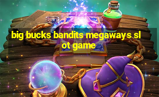 big bucks bandits megaways slot game