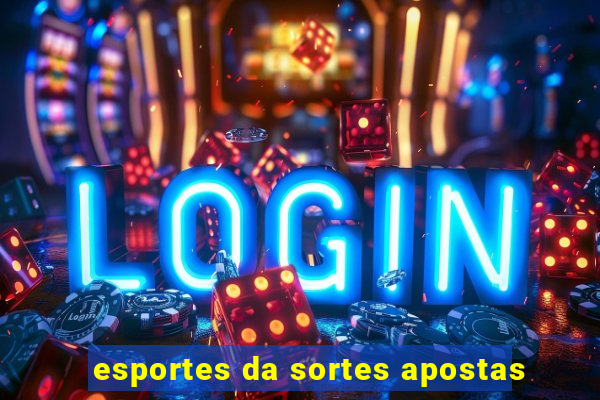 esportes da sortes apostas