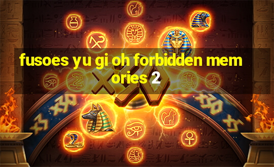 fusoes yu gi oh forbidden memories 2