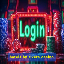 hotels by rivers casino