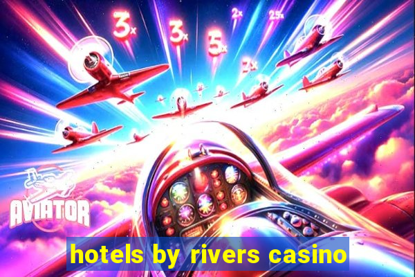 hotels by rivers casino