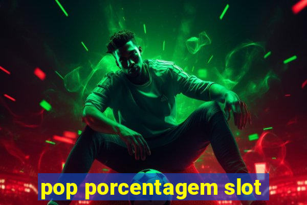 pop porcentagem slot