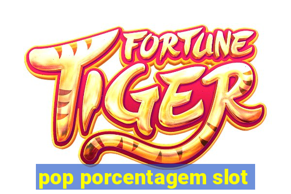 pop porcentagem slot