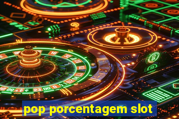 pop porcentagem slot