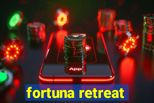 fortuna retreat