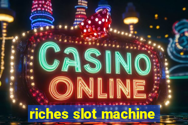 riches slot machine