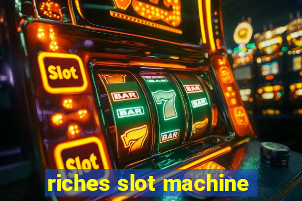 riches slot machine