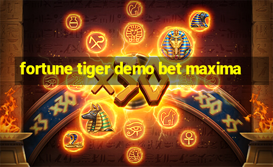 fortune tiger demo bet maxima