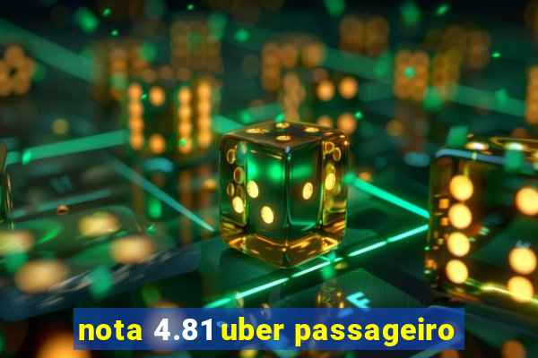 nota 4.81 uber passageiro