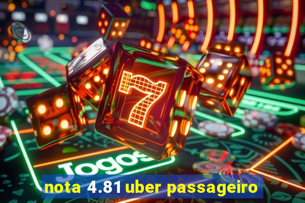 nota 4.81 uber passageiro