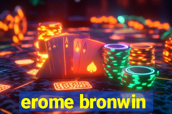 erome bronwin