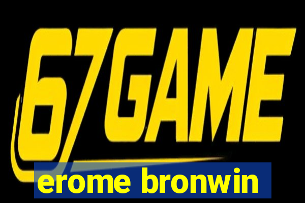 erome bronwin