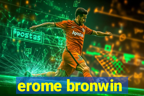 erome bronwin