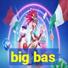 big bas