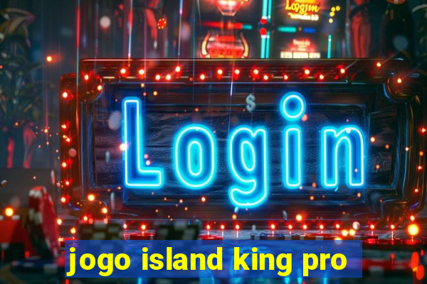 jogo island king pro