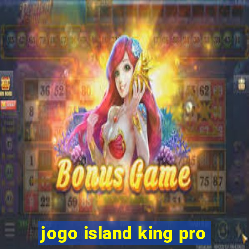 jogo island king pro