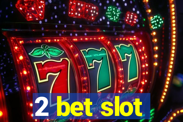 2 bet slot