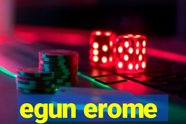 egun erome