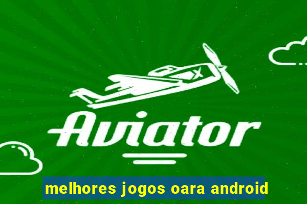 melhores jogos oara android