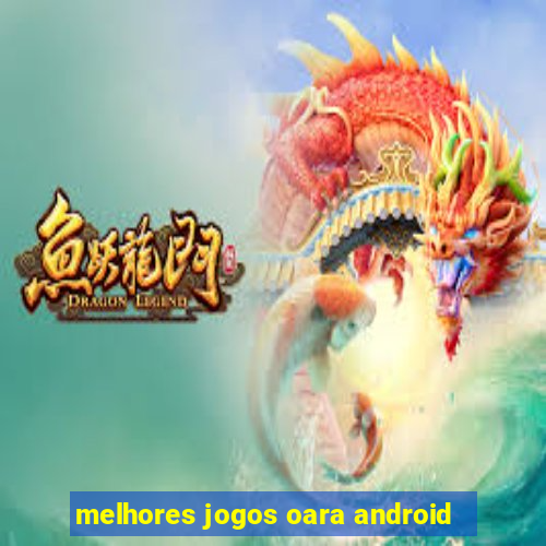 melhores jogos oara android