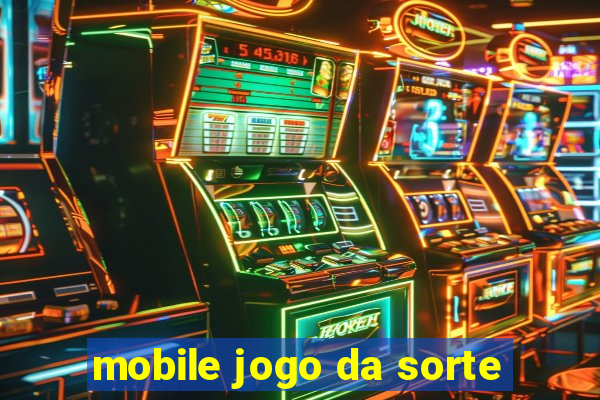 mobile jogo da sorte