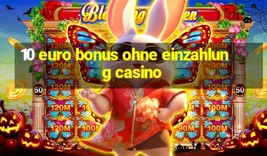 10 euro bonus ohne einzahlung casino