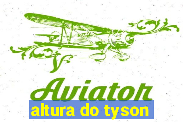 altura do tyson