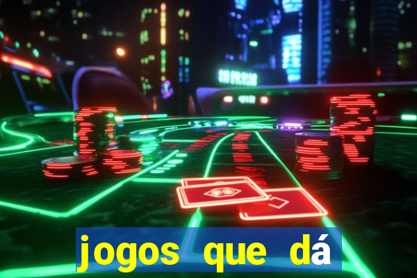 jogos que dá dinheiro de verdade