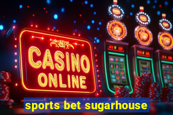 sports bet sugarhouse