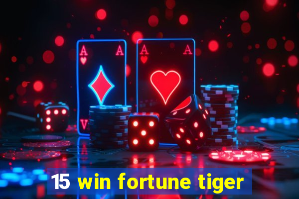 15 win fortune tiger