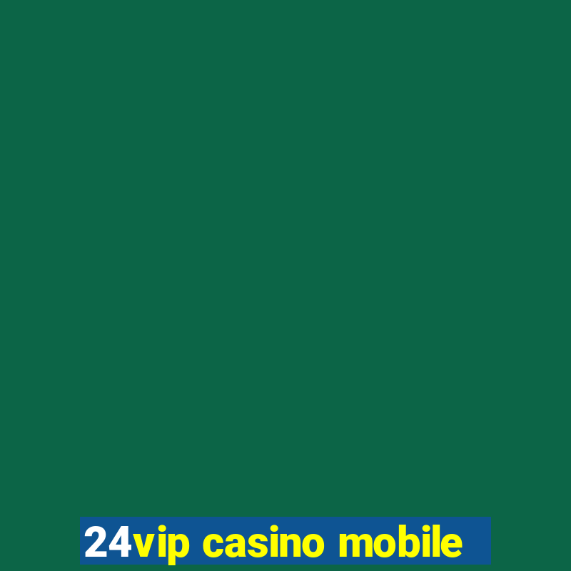 24vip casino mobile