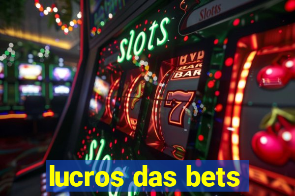 lucros das bets