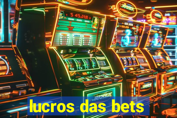 lucros das bets