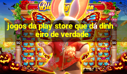 jogos da play store que dá dinheiro de verdade