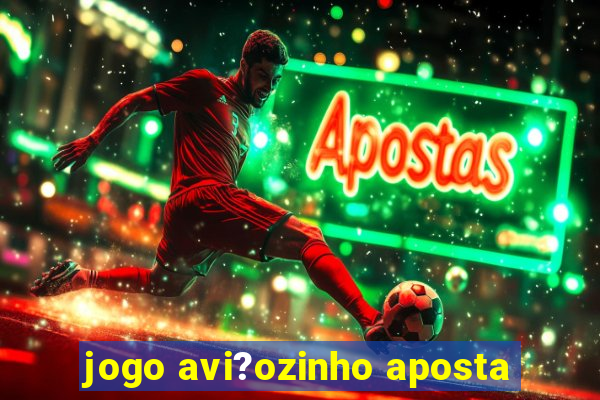 jogo avi?ozinho aposta