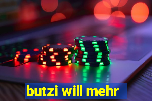 butzi will mehr