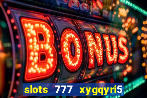 slots 777 xygqyri5 is1o0v otopbt3a