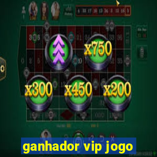 ganhador vip jogo