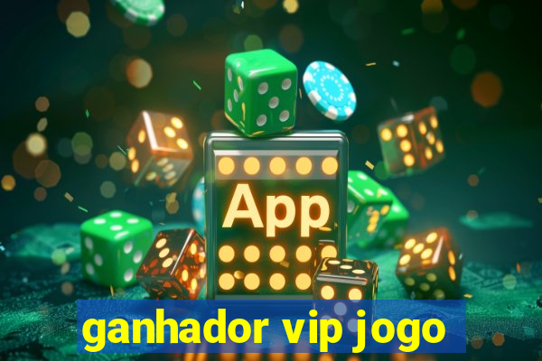 ganhador vip jogo