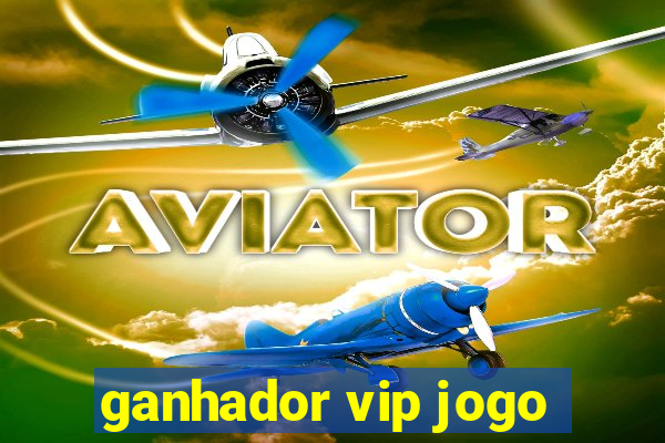 ganhador vip jogo