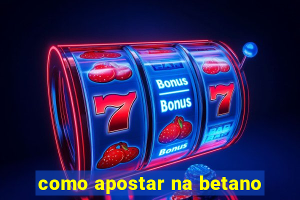 como apostar na betano