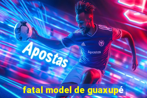 fatal model de guaxupé