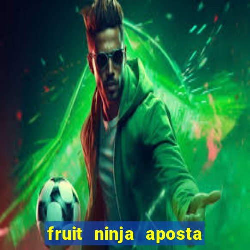 fruit ninja aposta 1 real